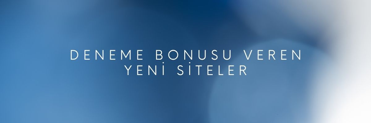 Deneme Bonusu Veren Yeni Siteler
